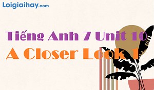 Tiếng Anh 7 Unit 10 A Closer Look 1 | Tiếng Anh 7 - Global Success