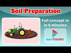 Class 8 Science Crop production and management - Soil Preparation | Agricultural practices