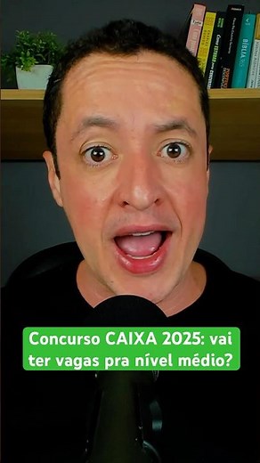 Concurso CAIXA 2025: vai ter VAGAS pra NÍVEL MÉDIO?