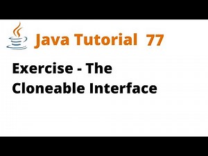 Java Tutorial 77 - Exercise - The Cloneable interface