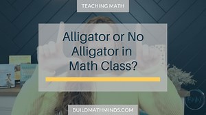 Alligator or No Alligator in Math Class? - The Recovering Traditionalist