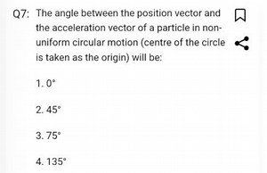 Q7: The angle between the position vector and the acceleration ... | Filo