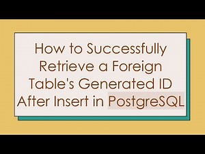 How to Successfully Retrieve a Foreign Table's Generated ID After Insert in PostgreSQL