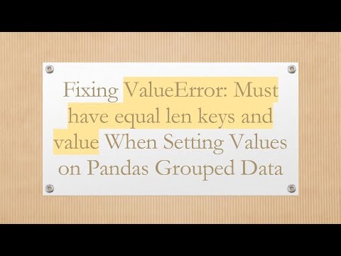 Fixing ValueError: Must have equal len keys and value When Setting Values on Pandas Grouped Data