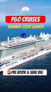 🚨 P&O Cruises Summer 2028 Launch: Pre-book & save BIG!
