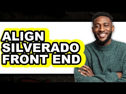 How To Align Silverado Front End - Easy Guide