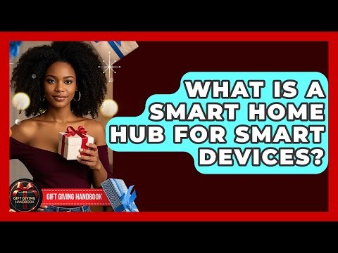 What Is A Smart Home Hub For Smart Devices? - Gift Giving Handbook