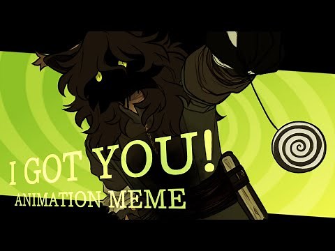 I GOT YOU! ☆ ANIMATION MEME