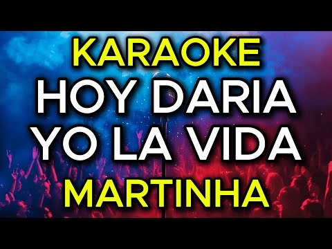 KARAOKE HOY DARIA YO LA VIDA MARTINHA