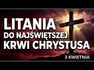 Litania do Najświętszej Krwi Chrystusa | Wielki Piątek | 3 kwietnia 2026
