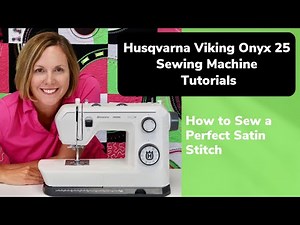 Husqvarna Viking Onyx 25 How to Sew the Perfect Satin Stitch for Applique