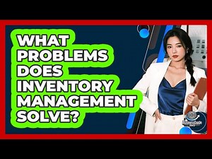 What Problems Does Inventory Management Solve?