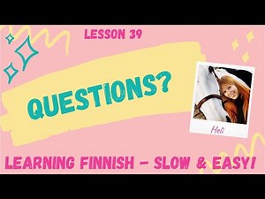 LESSON 39: Finnish question words + questions from verbs
