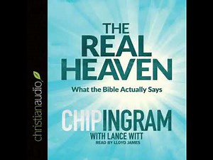 *Real Heaven: What the Bible Actually Says - Chip Ingram
