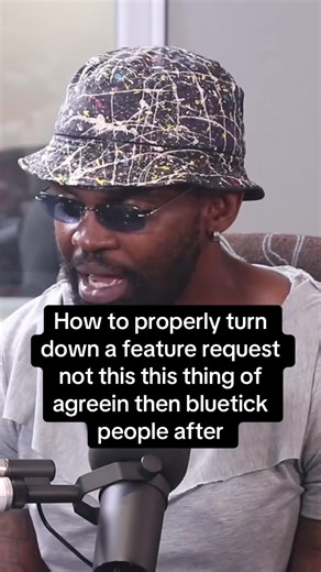 How to properly turn down a feature request not this thing of agreein then bluetick people after