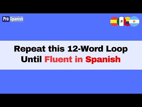 Learn Spanish: Repeat This 12- Word Loop Until Conversationally Fluent