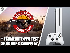 Gas Station Simulator - Xbox One Gameplay + FPS Test