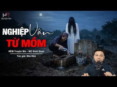 Đọc Truyện Ma: NGHIỆP VẬN TỪ MỒM – Đêm Cải Mả Đổ Nước Xuống Quách Người Chết MC Đình Soạn Kể