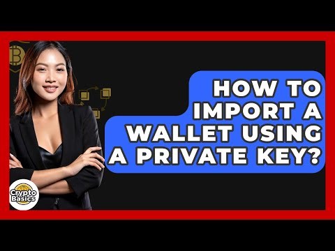How To Import A Wallet Using A Private Key? - CryptoBasics360.com
