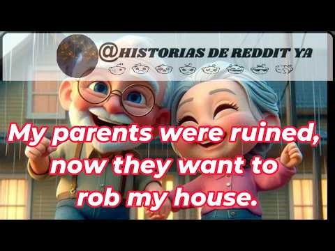 My parents were ruined, now they want to rob my house. reddit Family - Betrayal
