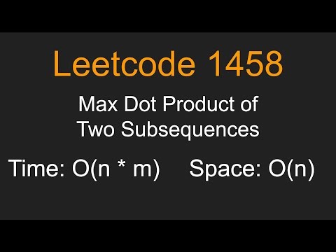 Max Dot Product of Two Subsequences - Leetcode 1458 - Python
