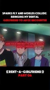 SPARKS FLY AND WORLDS RENTALGIRLFRIEND TO AN EX COLLIDE:BRINGING MY ENCOUNTER #anime #animeexplained
