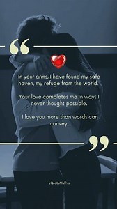 My Safe Haven. ​In your arms, I have found my safe haven, my refuge from the world. Your love completes me in ways I never thought possible. I love you more than words can convey. #truelovestory #SafeHaven #yourlove | Quotemethis