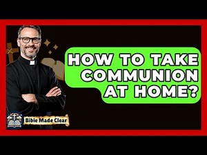 How To Take Communion At Home? - BibleMadeClear.com