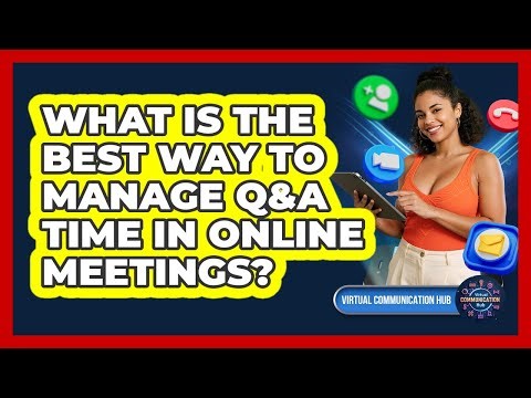 What Is The Best Way To Manage Q&A Time In Online Meetings?