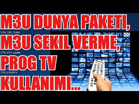 M3U LISTELERI, M3U DUZENLEME, PROG TV KULLANIMI VE YENI LINKLER