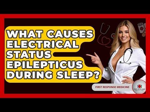 What Causes Electrical Status Epilepticus During Sleep? - First Response Medicine
