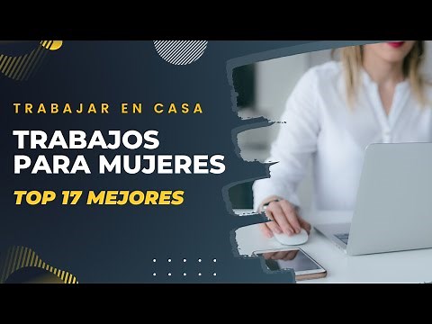 17 TRABAJOS DESDE CASA PARA MUJERES - Mejores trabajos remotos por Internet