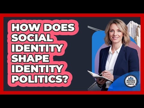 How Does Social Identity Shape Identity Politics? - Making Politics Simple