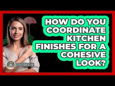 How Do You Coordinate Kitchen Finishes For A Cohesive Look? - Style Your Decor