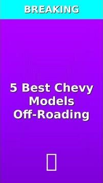 Breaking Down 5 Of The Best Chevy Models For Off-Roading