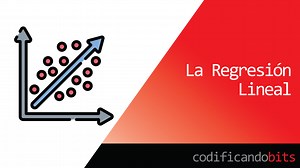 La Regresión Lineal en el Machine Learning