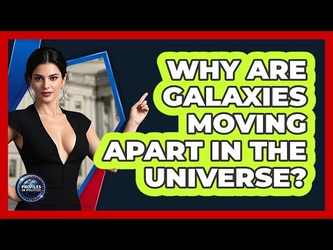 Why Are Galaxies Moving Apart In The Universe? - Profiles in Politics