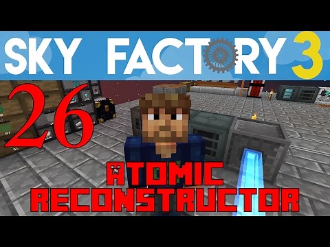 Ep 26 / Atomic Reconstructor / Sky Factory 3.0 / FTB / Minecraft / Tutorial