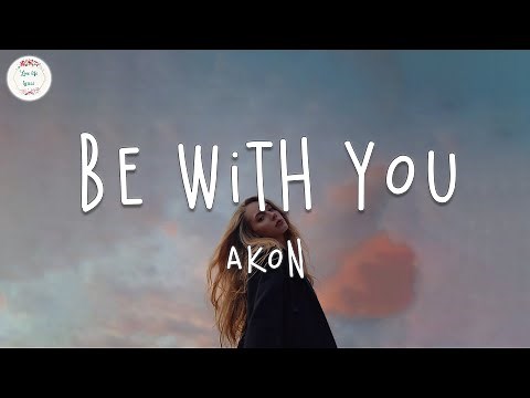 Akon - Be With You (Lyric Video) | And no one knows why I'm into you