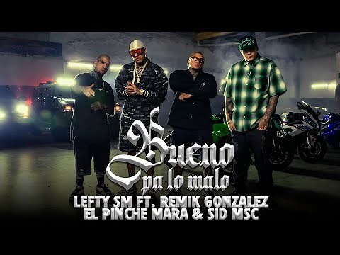 Lefty SM ft. Remik Gonzalez, El Pinche Mara & Sid MSC - Bueno Pa Lo Malo 👹