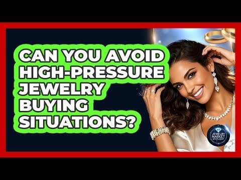 Can You Avoid High-Pressure Jewelry Buying Situations?