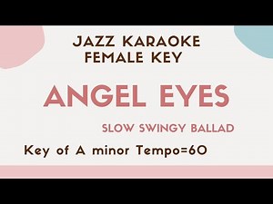 Angel eyes - Slow Jazz KARAOKE (Instrumental backing track) female key