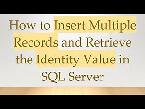 How to Insert Multiple Records and Retrieve the Identity Value in SQL Server