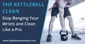 Kettlebell Clean: Master the Technique Without Wrist Bangs