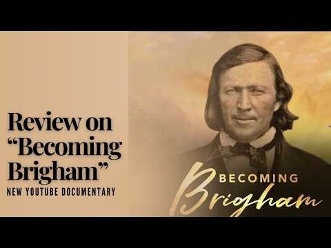 Review for new Youtube Documentary: Becoming Brigham, from the Interpreter Foundation