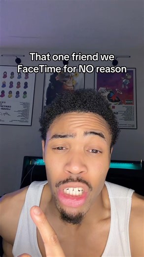 That one friend we FaceTime for NO reason