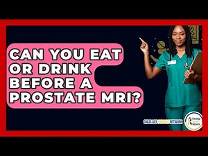 Can You Eat Or Drink Before A Prostate MRI? - Oncology Support Network