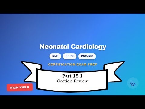 Neonatal Nursing Certification Review: Cardiac Section 15.1 – Section Review (1/3)