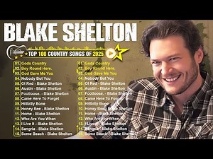 Blake Shelton Greatest Hits Full Album 🔥 Best Songs Of Blake Shelton Playlist 2025