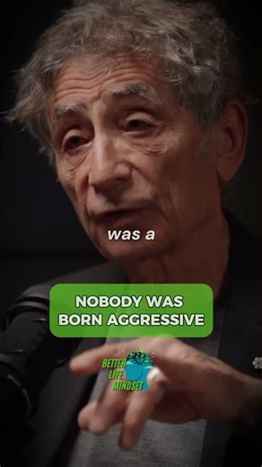 Nobody Was Born Aggressive! Dr. Mate Gabor #humanbehavior #psychologyfacts #lifeadvice